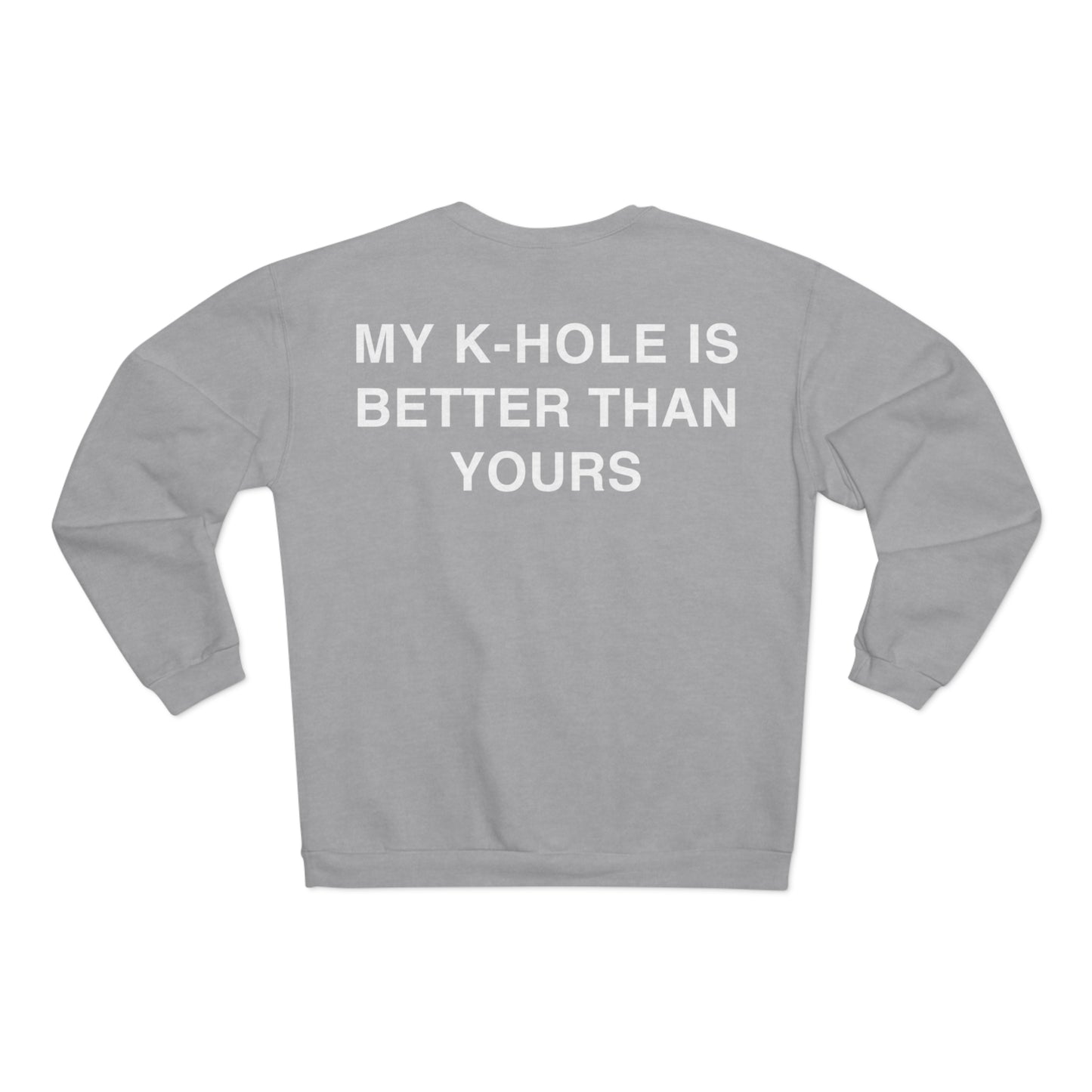 Crewneck: "MY K-HOLE IS BETTER THAN YOURS"