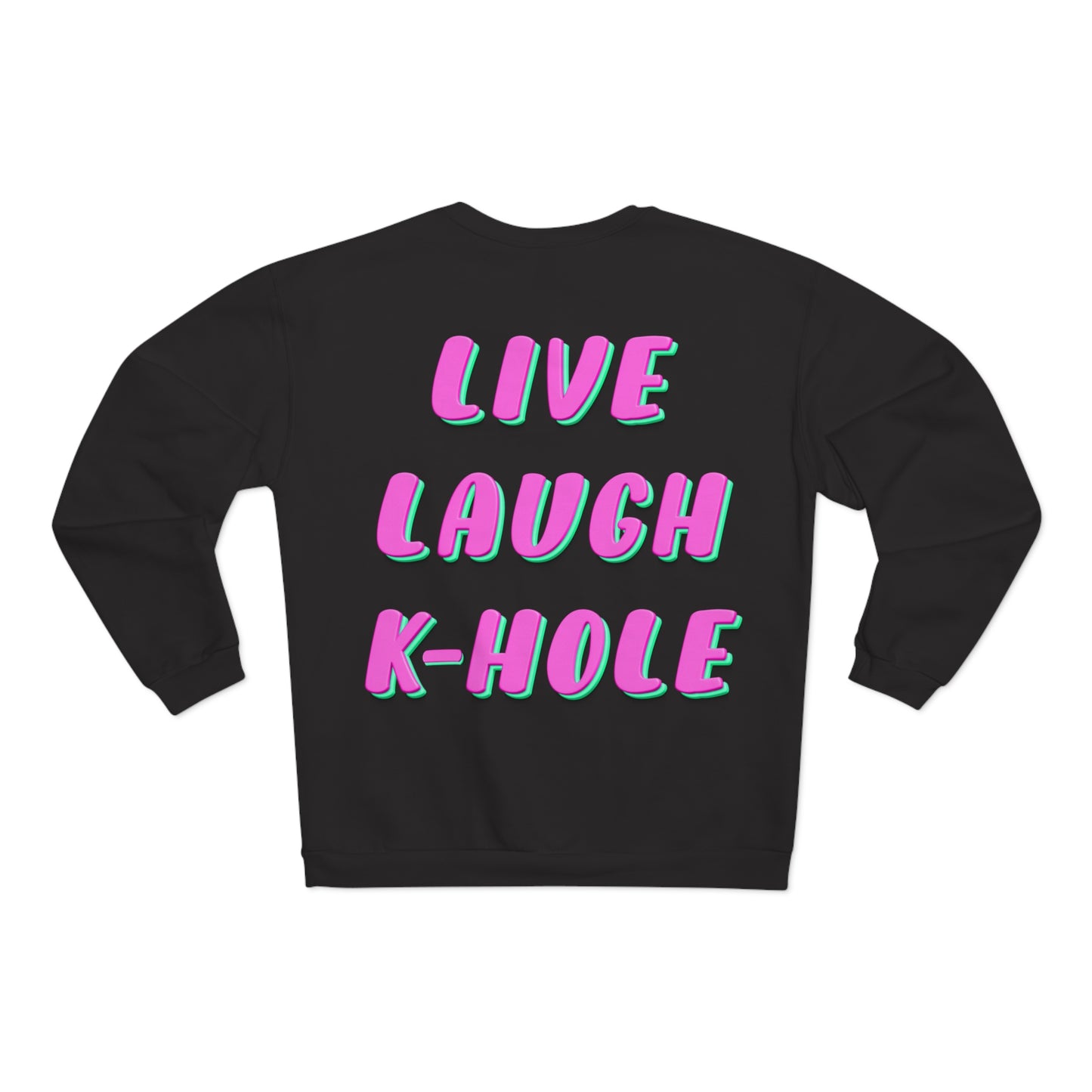 Crewneck: "LIVE, LAUGH, K-HOLE"