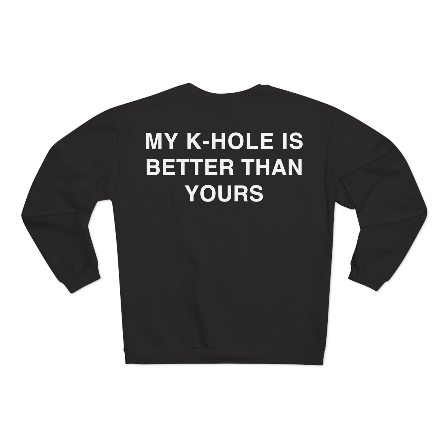 Crewneck: "MY K-HOLE IS BETTER THAN YOURS"