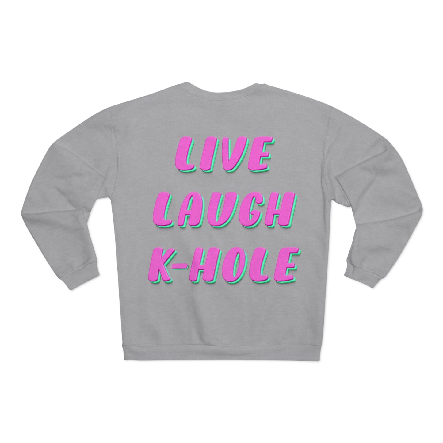 Crewneck: "LIVE, LAUGH, K-HOLE"