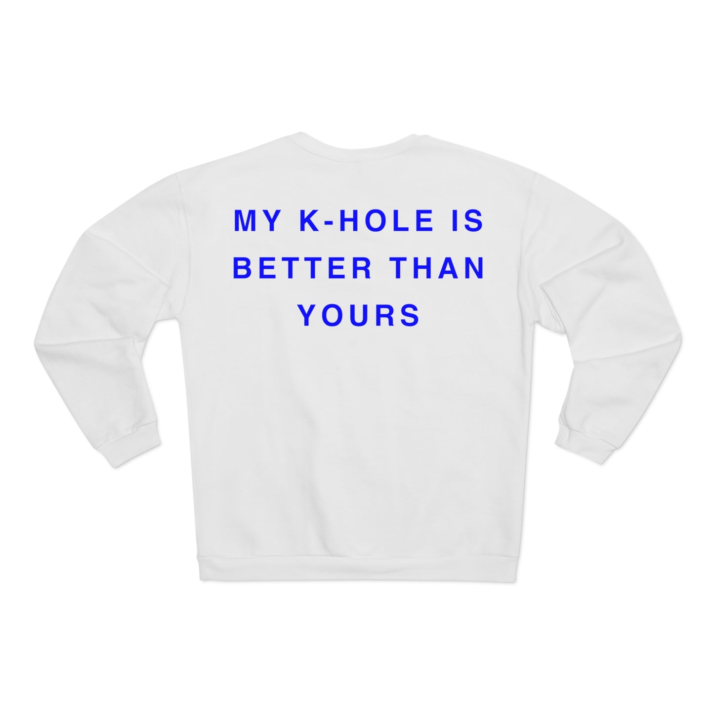 Crewneck: "MY K-HOLE IS BETTER THAN YOURS"