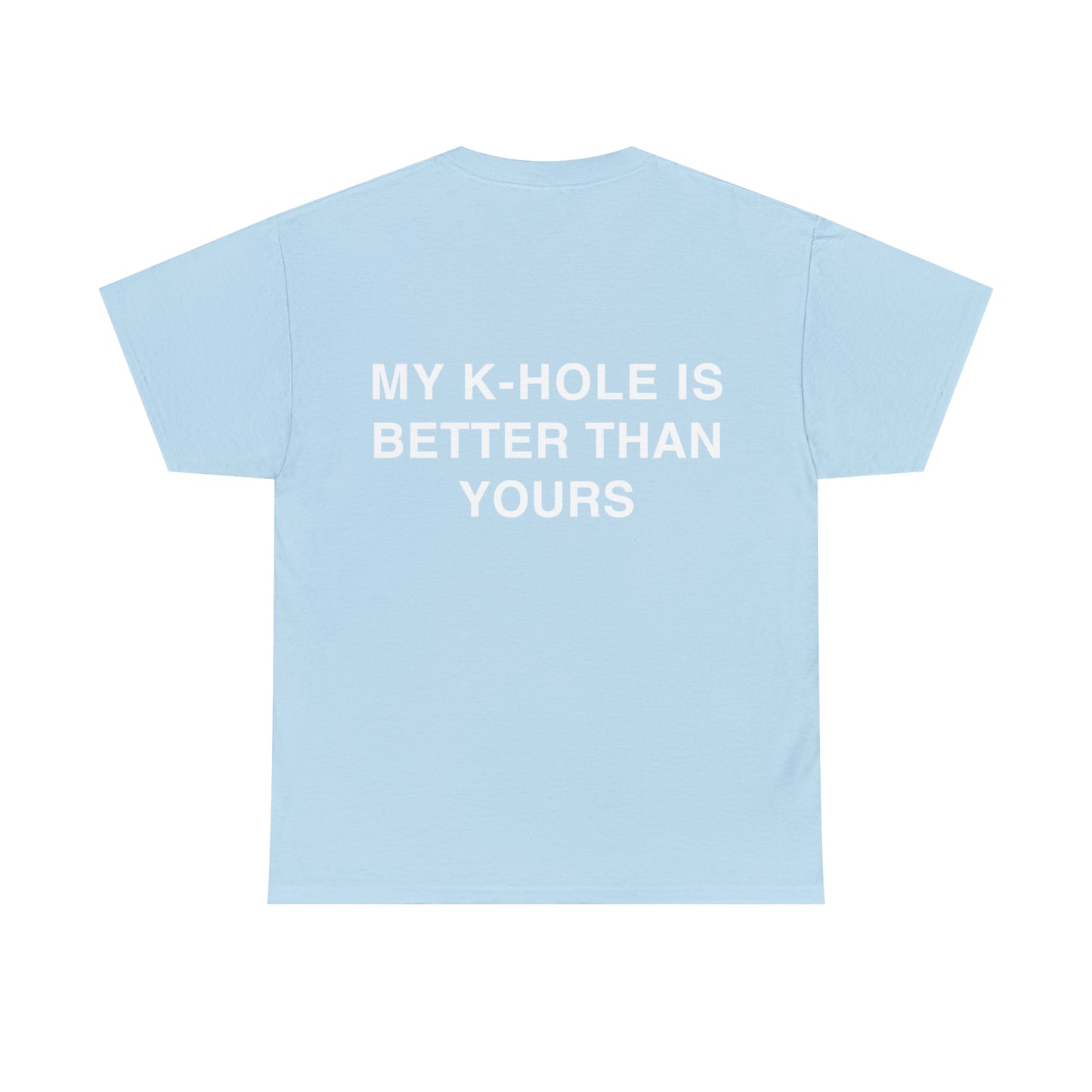 T-Shirt "MY K-HOLE IS BETTER THAN YOURS"