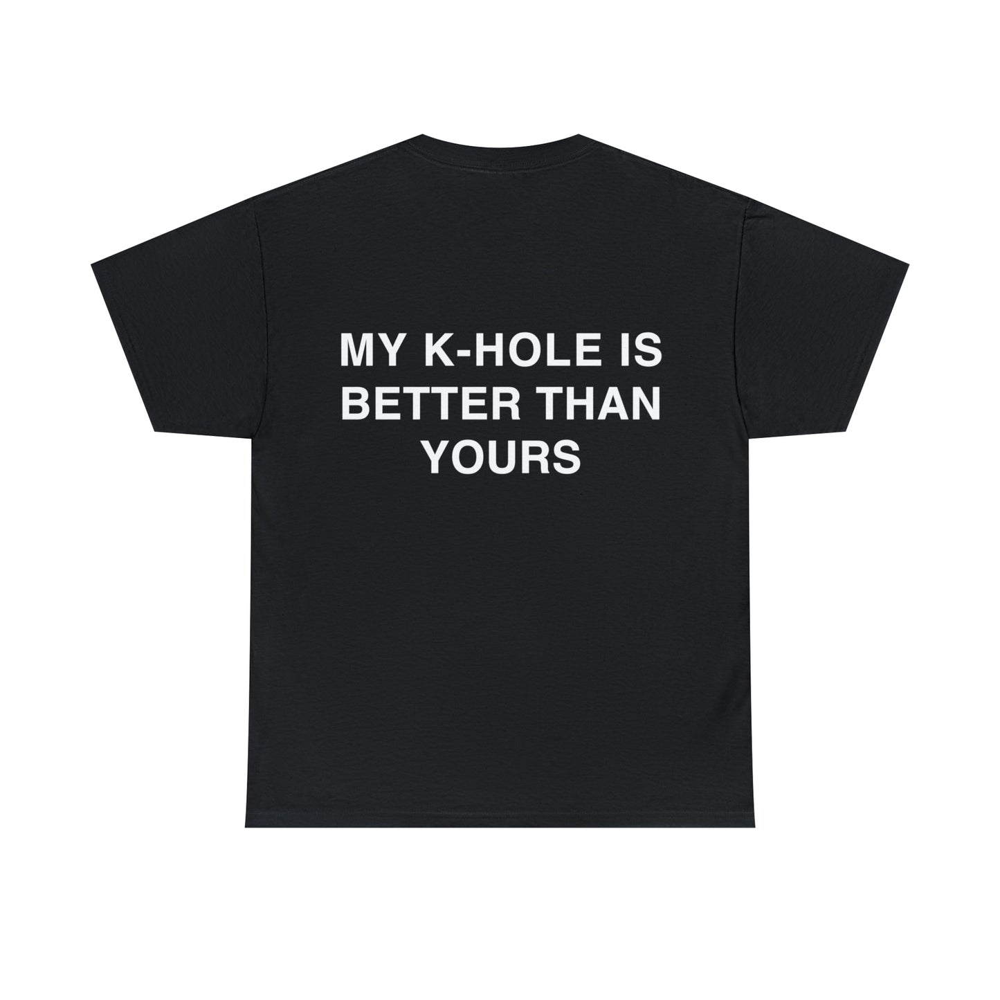 T-Shirt "MY K-HOLE IS BETTER THAN YOURS"