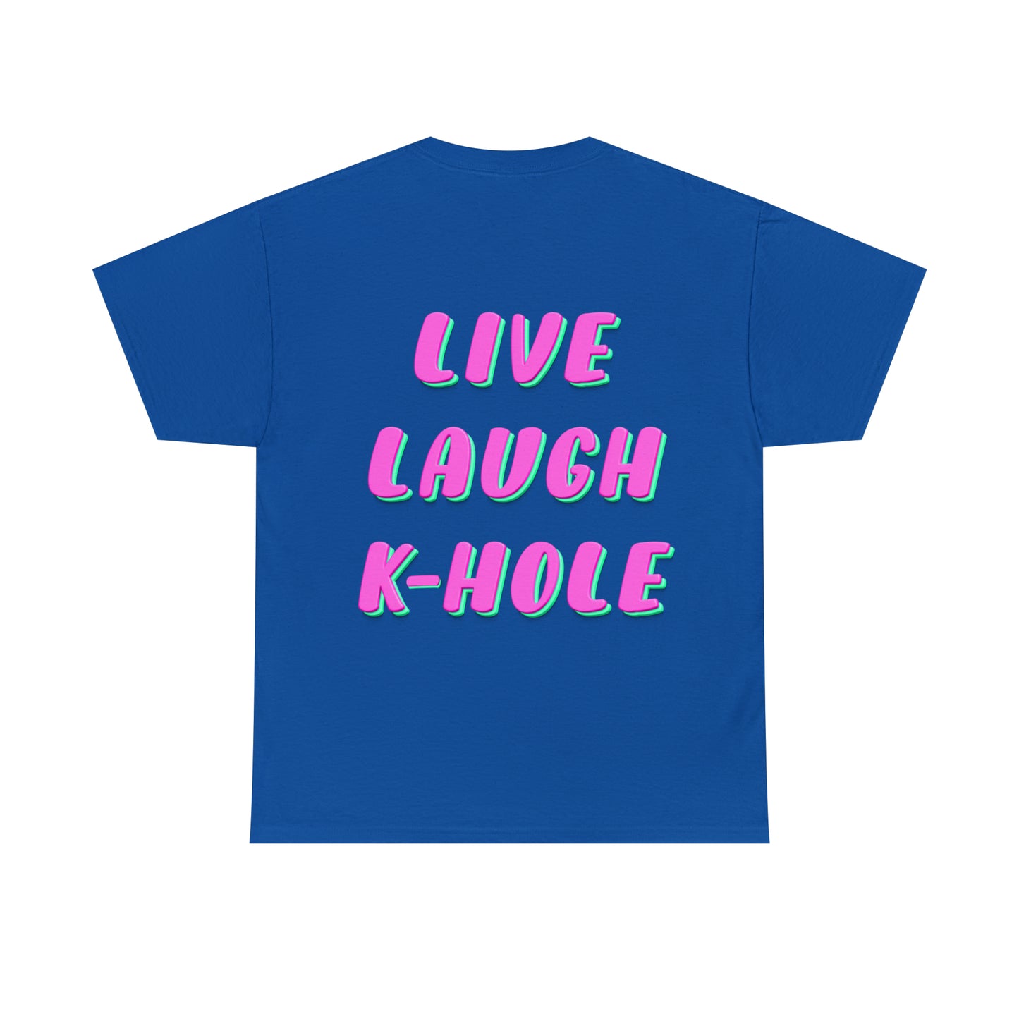 T-Shirt: "LIVE, LAUGH, K-HOLE"