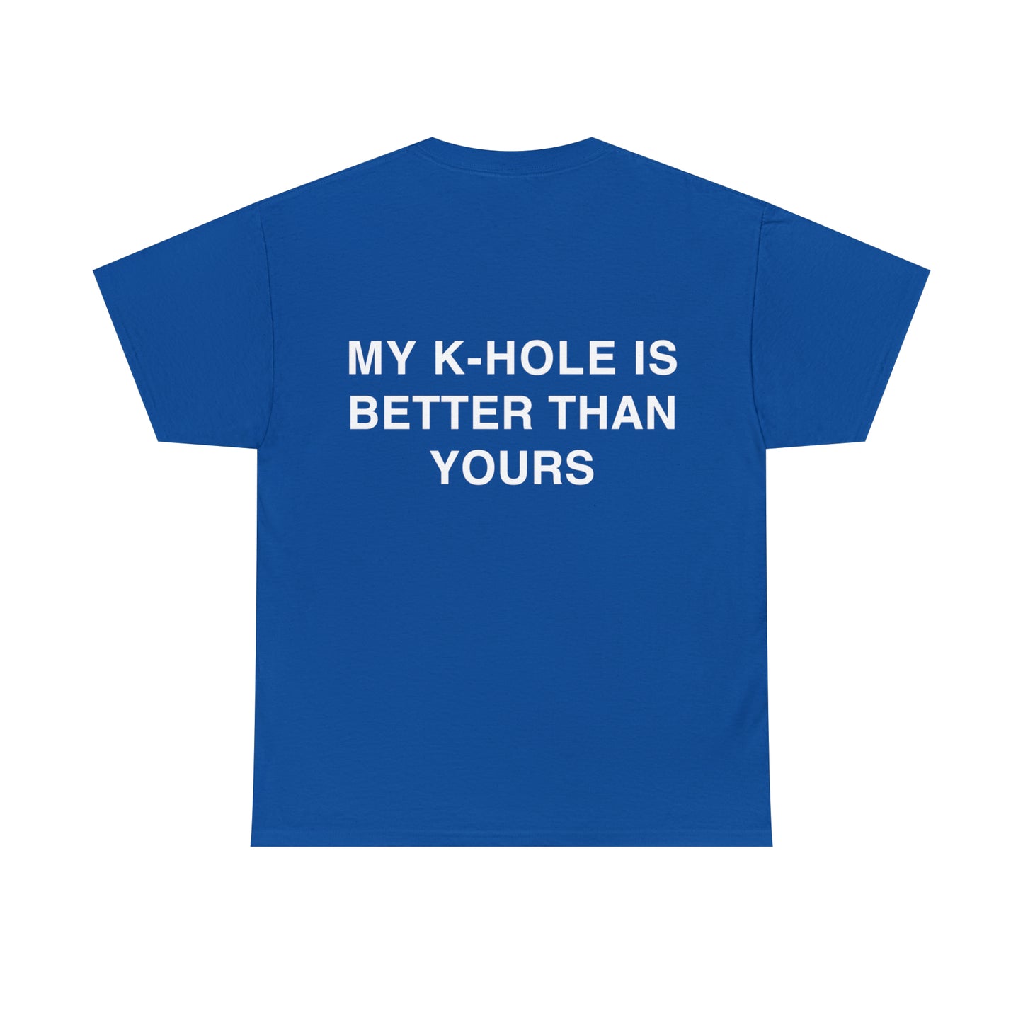 T-Shirt "MY K-HOLE IS BETTER THAN YOURS"