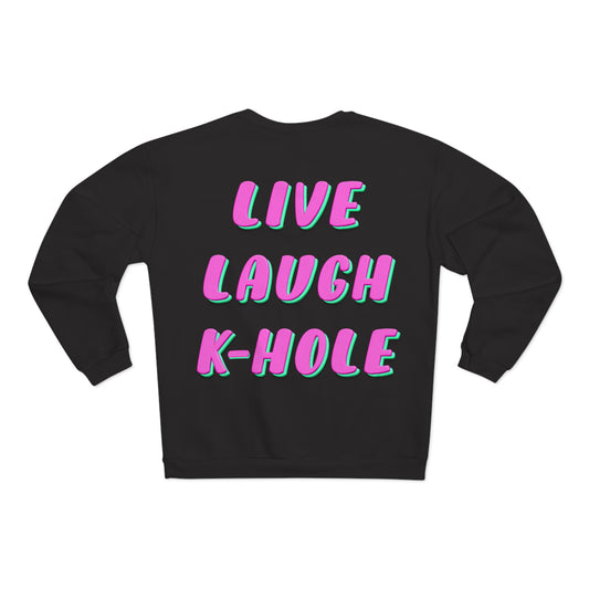 Crewneck: "LIVE, LAUGH, K-HOLE"