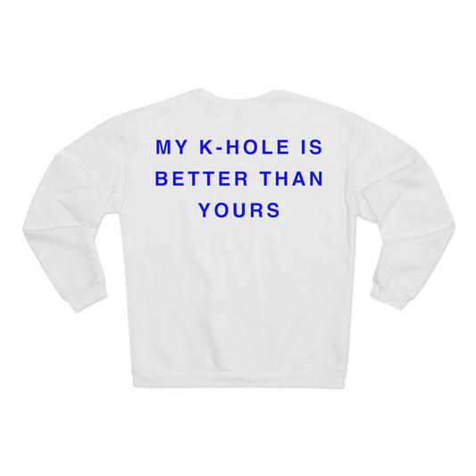 Crewneck: "MY K-HOLE IS BETTER THAN YOURS"