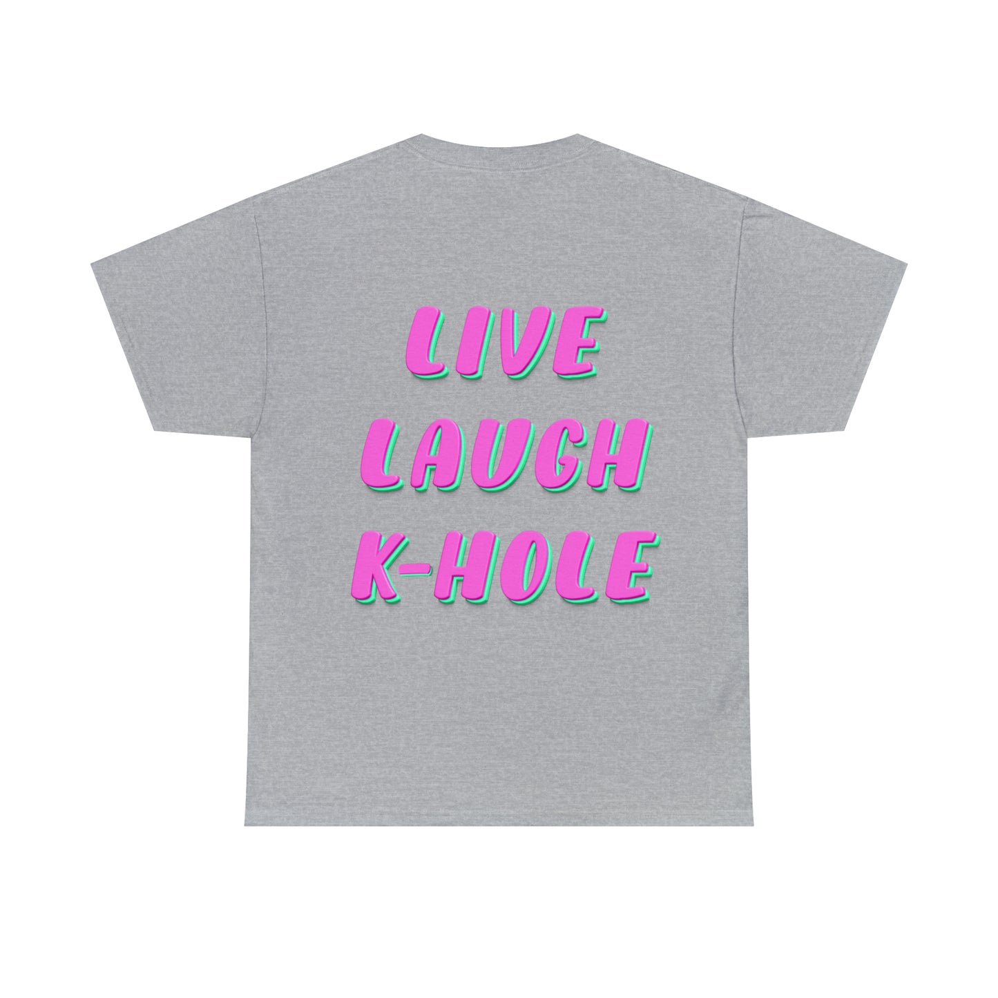 T-Shirt: "LIVE, LAUGH, K-HOLE"
